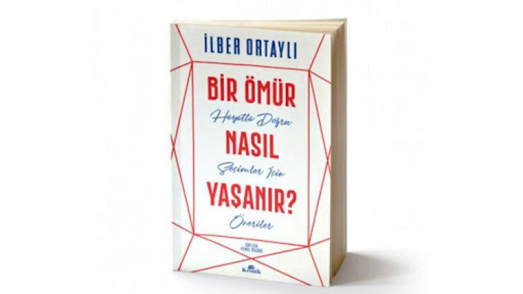 Bir Ömür nasıl yaşanır ilber ortaylı