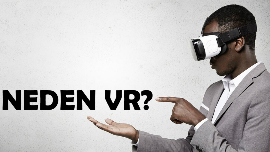 Neden VR?