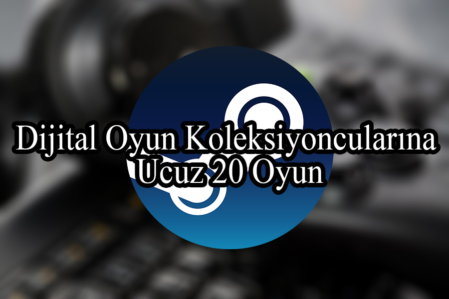 Dijital Oyun Koleksiyoncularına Steam Yaz İndirimlerinden Ucuz 20 Oyun