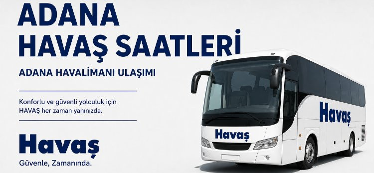 Adana HAVAŞ 2026 Saatleri | Duraklar ve Güzergahlar