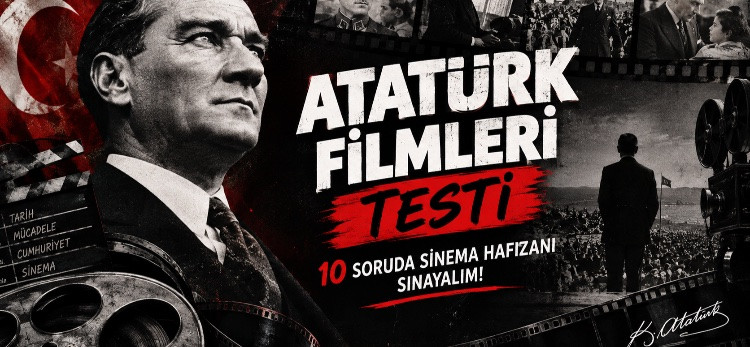 Atatürk’ü Sinemadan Ne Kadar Tanıyorsun?