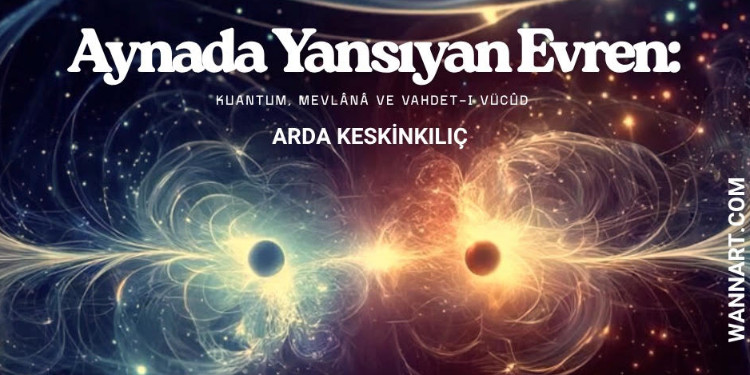 Aynada Yansıyan Evren: Kuantum, Mevlânâ ve Vahdet-i Vücûd