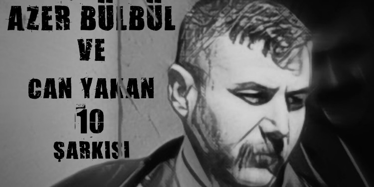 Azer Bülbül Ve Can Yakan 10 Şarkısı