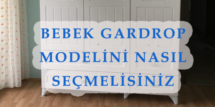 Bebek Gardrop Modelini Nasıl Seçmelisiniz?