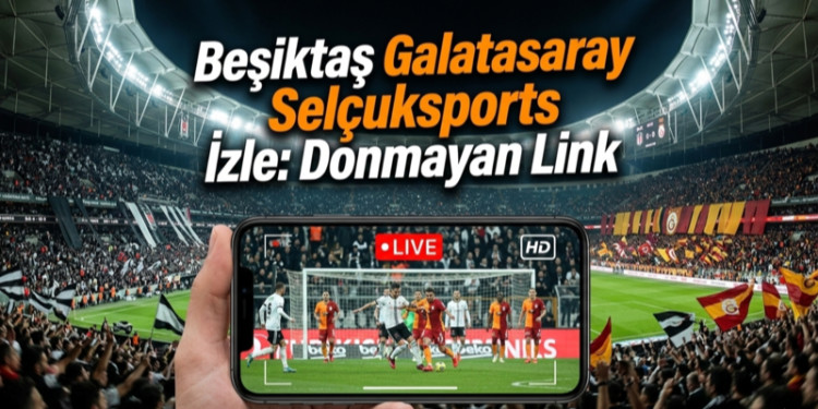 Beşiktaş Galatasaray Selçuksports İzle: Donmayan Link