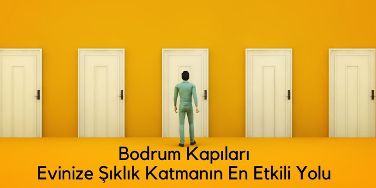 BODRUM KAPILARI: DOĞAL GÜZELLİĞİYLE EVİNİZE ŞIKLIK KATIN