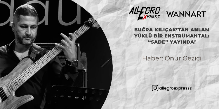 Buğra Kılıçak’tan Anlam Yüklü Bir Enstrümantal: “Sade” Yayında!