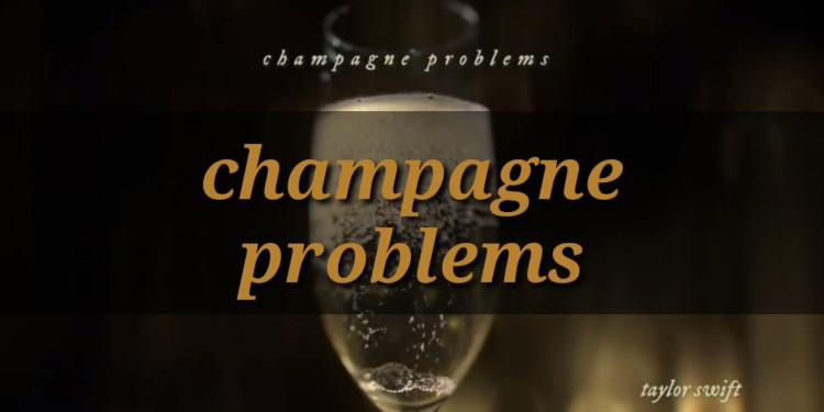 Champagne Problems: Bir Şarkıdan Daha Fazlası
