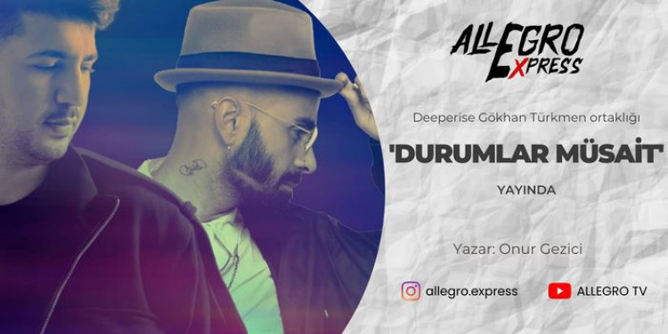 Deeperise Gökhan Türkmen Ortaklığı 'Durumlar Müsait' Yayında!