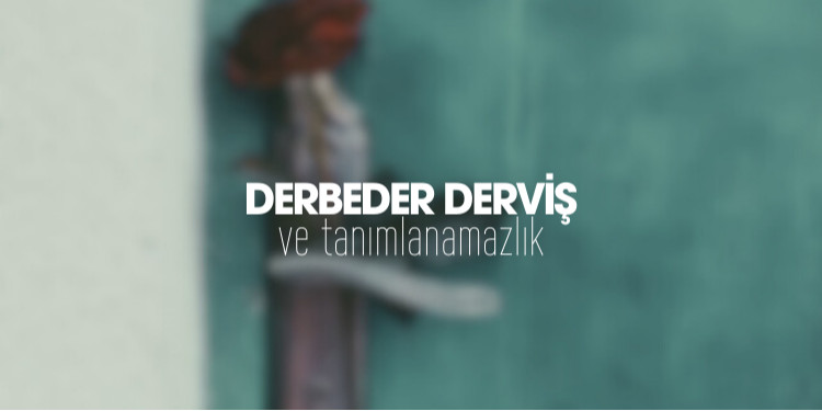 DERBEDERVİŞ VE TANIMLANAMAZLIK