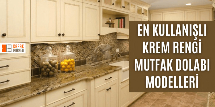 En Kullanışlı Krem Rengi Mutfak Dolabı Modelleri