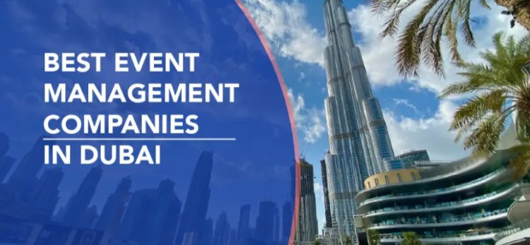 Event Companies in Dubai | Professional Event Planning Is Essential for Busin