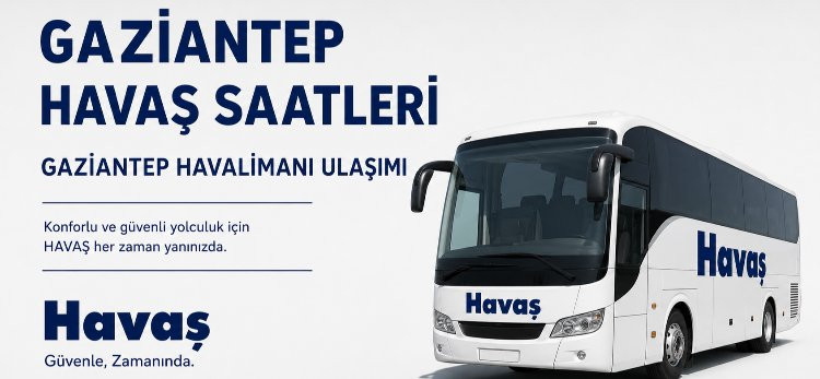 Gaziantep HAVAŞ Servis Saatleri 2026: Güncel Ulaşım Rehberi