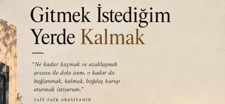 Gitmek İstediğim Yerde Kalmak