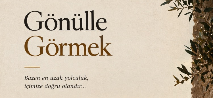 Gönülle Görmek