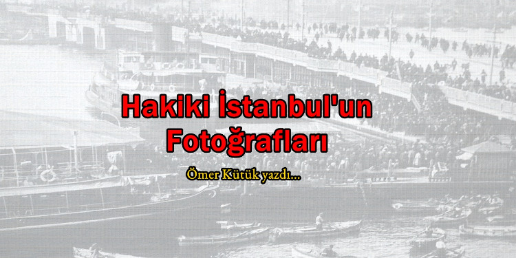 Hakiki İstanbul'un Fotoğrafları