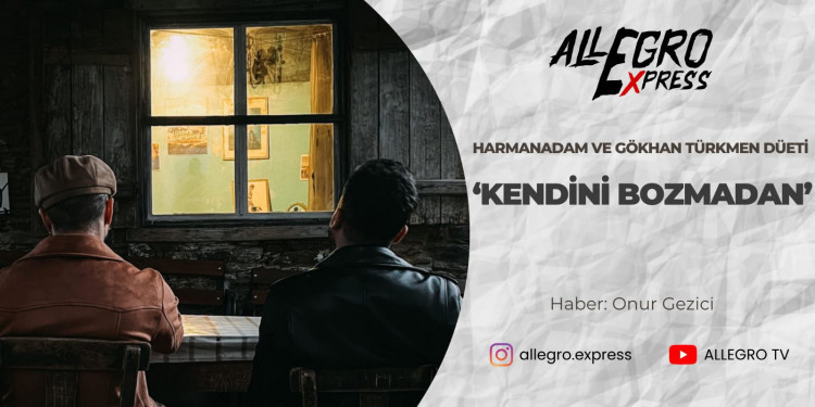 Harmanadam ve Gökhan Türkmen Düeti "Kendini Bozmadan"