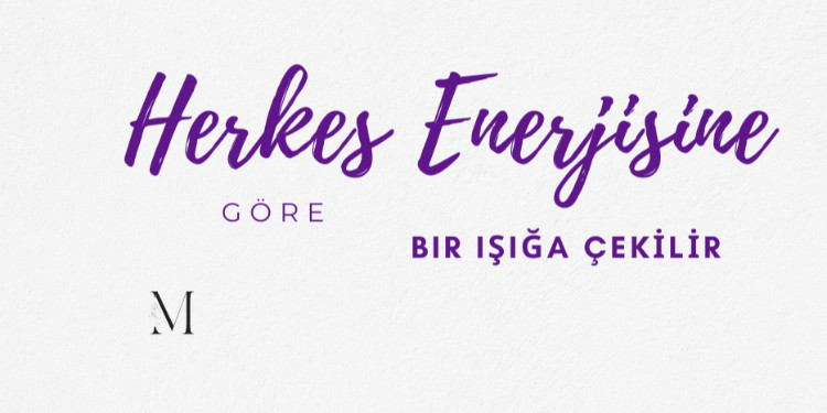 Herkes Enerjisine Göre Bir Işığa Çekilir