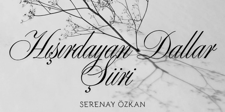 Hışırdayan Dallar Şiiri &Serenay Özkan