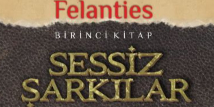 İçimizden Bir Yazar, Bu Kez Fantastik, Felanties: Sessiz Şarkılar