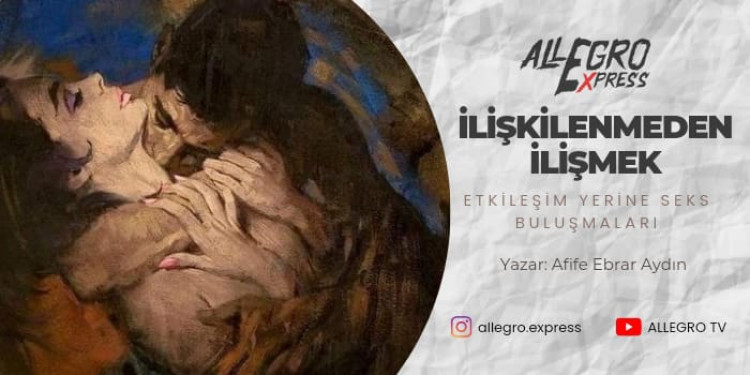 İlişkilenmeden İlişmek Etkileşim Yerine Seks Buluşmaları