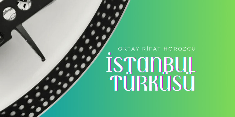 İstanbul Türküsü (Oktay Rifat Horozcu)