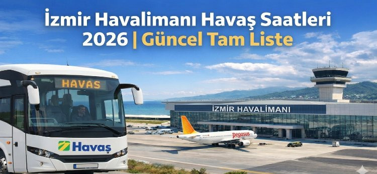 İzmir Havalimanı Havaş Saatleri 2026 | Güncel Tam Liste