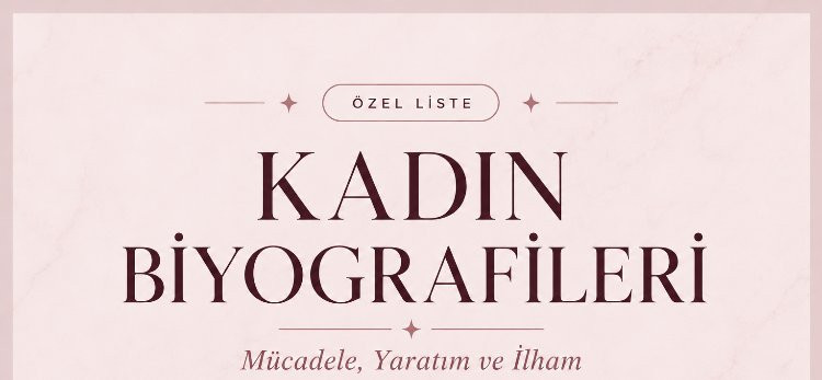 Kadın Biyografileri (Mücadele, Yaratım ve İlham)
