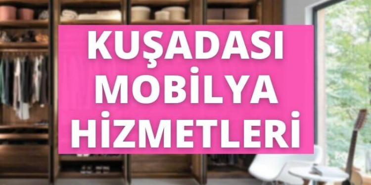 KUŞADASI MOBİLYA HİZMETLERİ