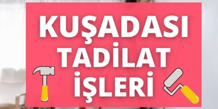 KUŞADASI TADİLAT İŞLERİ