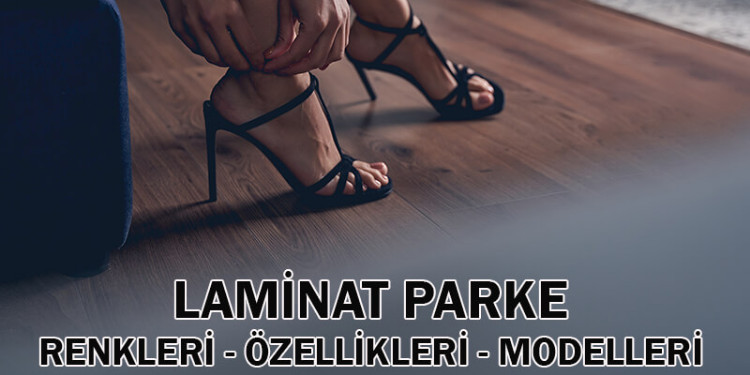 Laminat Parke Renkleri Özellikleri Modelleri