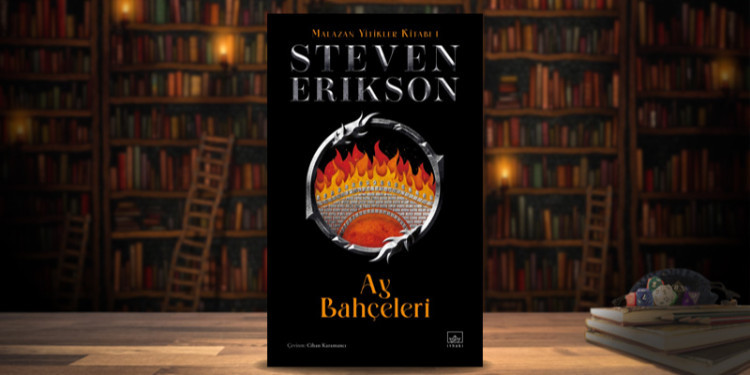 Malazan Yitikler Kitabı: Uzun Soluklu Bir Maceraya Giriş - Ay Bahçeleri