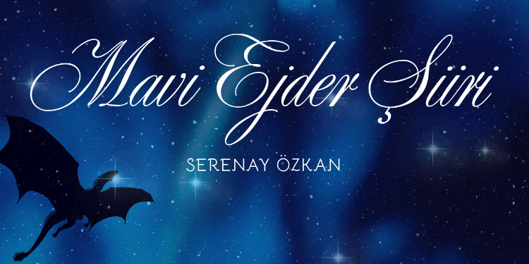 Mavi Ejder Şiiri|Serenay Özkan