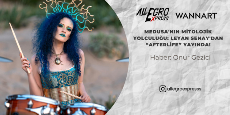 Medusa'nın Mitolojik Yolculuğu: Leyan Senay'dan “Afterlife” Yayında!