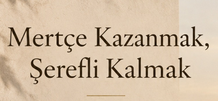 Mertçe Kazanmak, Şerefli Kalmak