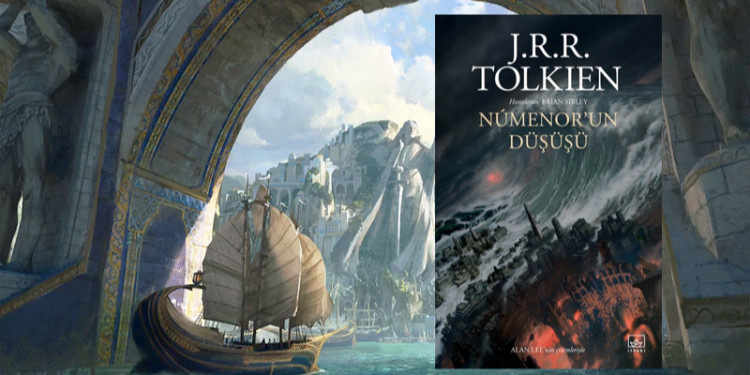 Orta Dünya'da Bir Dönemin Kırılma Noktası: Númenor'un Düşüşü- J. R. R. Tolkien
