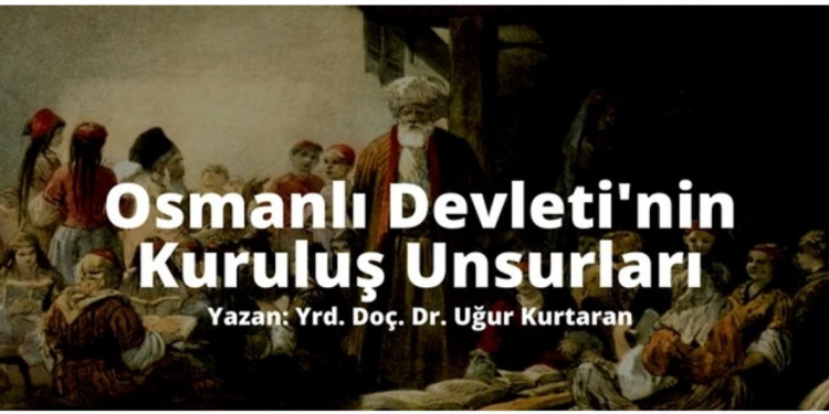 Osmanlı Devleti'nin Kuruluşunda Etkili Olan Unsurlar