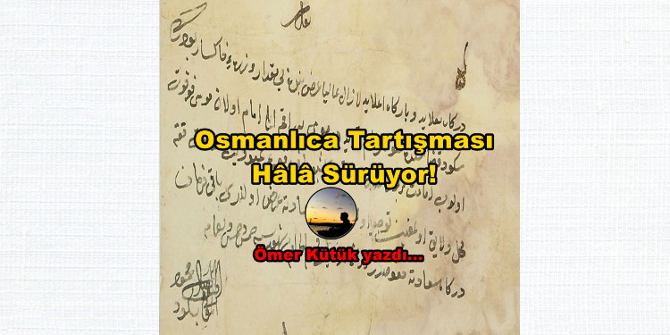 Osmanlıca tartışması hâlâ sürüyor!