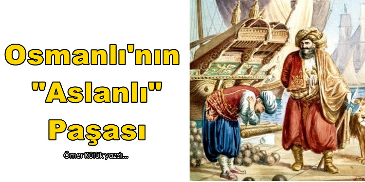 Osmanlı'nın "Aslanlı" Paşası