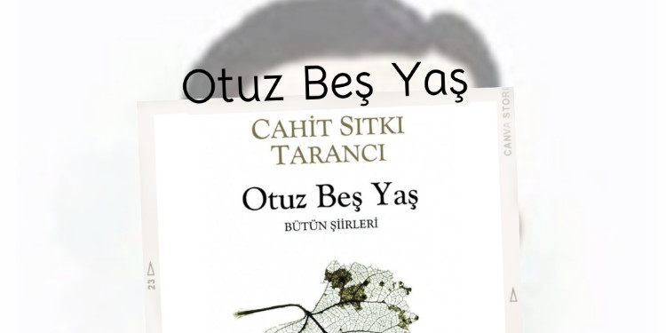 Otuz Beş Yaş - Cahit Sıtkı Tarancı İnceleme