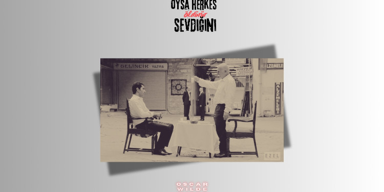 Oysa Herkes Öldürür Sevdiğini (Oscar Wilde)