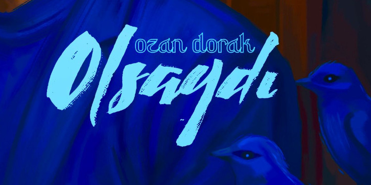 Ozan Dorak’tan ilk çıkış şarkısı: “Olsaydı”