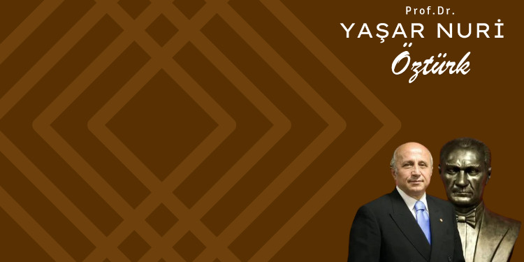 Prof. Dr. Yaşar Nuri Öztürk'ten Alıntılar