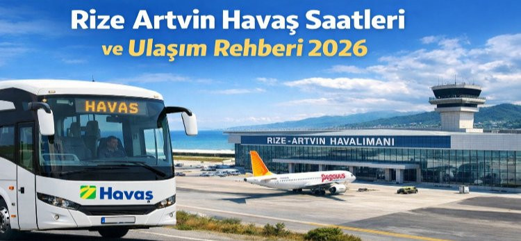 Rize Artvin Havaş Saatleri Ve Ulaşım Rehberi 2026