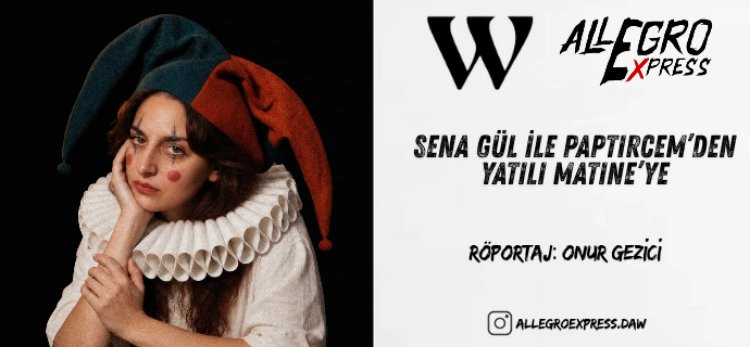 Sena Gül İle Paptircem’den Yatılı Matine’ye