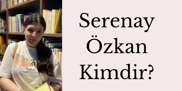 Serenay Özkan Kimdir? Biyografisi,Eserleri, Hakkında