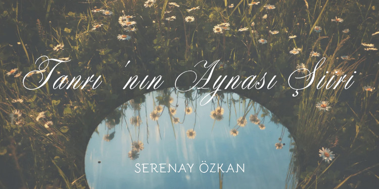 Tanrı 'nın Aynası Şiiri & Serenay Özkan