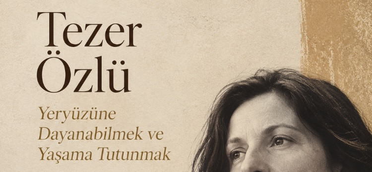 Tezer Özlü: Yeryüzüne Dayanabilmek ve Yaşama Tutunmak