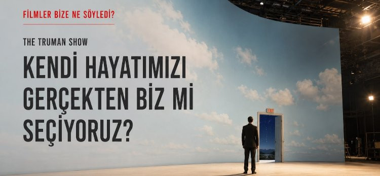 The Truman Show: Kendi Hayatımızı Gerçekten Biz mi Seçiyoruz?