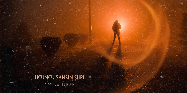 Üçüncü Şahsın Şiiri (Attila İlhan)